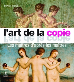 Original & copy. L'art de la copie : les maîtres d'après les maîtres - Edwart Vignot