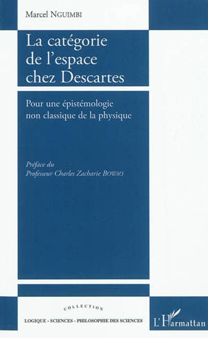 La catégorie de l'espace chez Descartes : pour une épistémologie non classique de la physique - Marcel Nguimbi