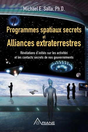 Programmes spatiaux secrets et alliances extraterrestres : révélations d'initiés sur les activités et les contacts secrets de nos gouvernements 1 - Michael E. Salla