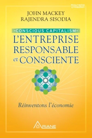Conscious capitalism : entreprise responsable et consciente : réinventons l'économie - John Mackey