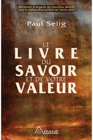 Le livre du savoir et de votre valeur - Paul Selig