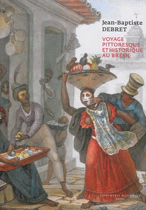 Voyage pittoresque et historique au Brésil - Jean-Baptiste Debret