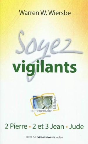 Soyez vigilants : commentaire biblique : 2 Pierre, 2 et 3 Jean, Jude - Warren W. Wiersbe