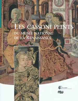 Les cassoni peints du Musée national de la Renaissance - Karine Simonneau