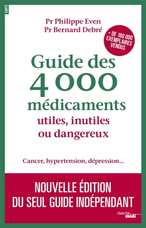 Guide des 4.000 médicaments utiles, inutiles ou dangereux : cancer, hypertension, dépression... - Philippe Even