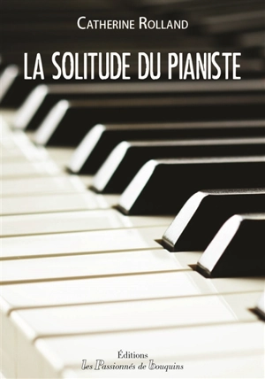 La solitude du pianiste - Catherine Rolland