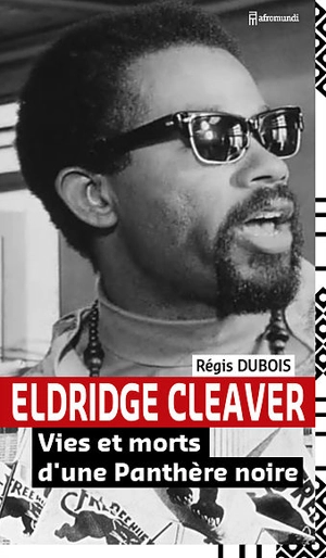 Eldridge Cleaver : vies et morts d'une Panthère noire - Régis Dubois