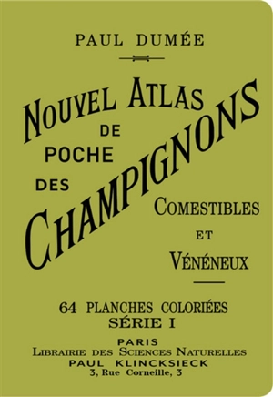 Nouvel atlas de poche des champignons comestibles et vénéneux : les plus répandus. Notions générales sur les champignons : leur classification, composition chimique, valeur alimentaire, préparation culinaire, culture, etc. - Paul Dumée