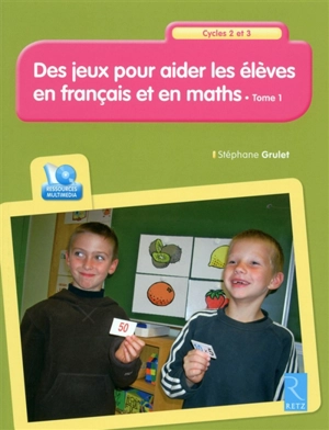 Des jeux pour aider les élèves en français et en maths, cycles 2 et 3 : 36 séquences de jeux. Vol. 1 - Stéphane Grulet