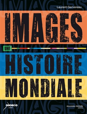 Images, une histoire mondiale - Laurent Gervereau