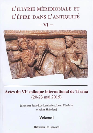 L'Illyrie méridionale et l'Epire dans l'Antiquité. Vol. 6. Actes du VIe Colloque international de Tirana, 20-23 mai 2015 - Colloque international sur l'Illyrie méridionale et l'Epire dans l'Antiquité (6 ; 2015 ; Tirana)