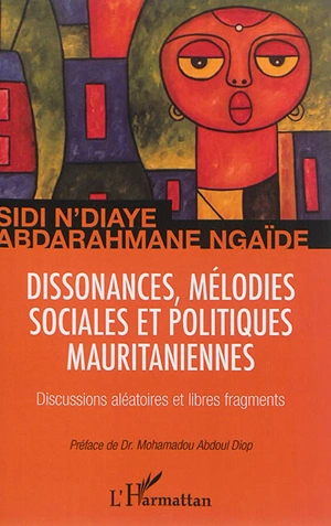 Dissonances, mélodies sociales et politiques mauritaniennes : discussions aléatoires et libres fragments - Sidi N'Diaye