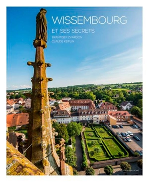 Wissembourg et ses secrets. Wissembourg and its secrets. Wissembourg und seine Geheimnisse - Claude Keiflin