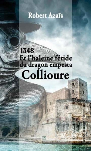 1348... et l'haleine fétide du dragon empesta Collioure... - Robert Azaïs