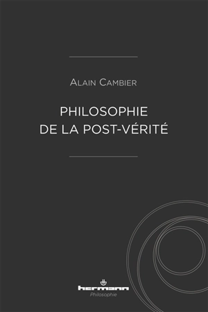 Philosophie de la post-vérité - Alain Cambier