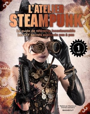 L'atelier steampunk : le guide de référence incontournable : les DIY secrets expliqués pas à pas - Steampunk oriental laboratory