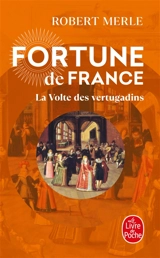 Fortune de France. Vol. 7. La volte des vertugadins - Robert Merle