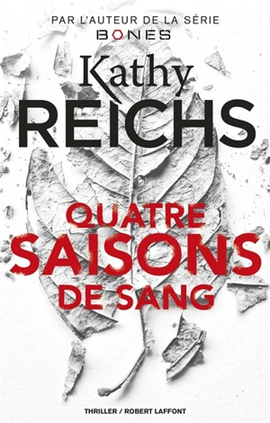 Quatre saisons de sang : thriller - Kathy Reichs