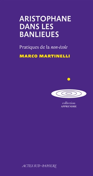 Aristophane dans les banlieues : pratiques de la non-école - Marco Martinelli