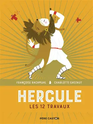 Hercule : les 12 travaux - Françoise Rachmühl