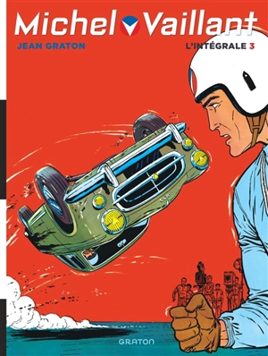 Michel Vaillant : l'intégrale. Vol. 3. 1962-1966 - Jean Graton