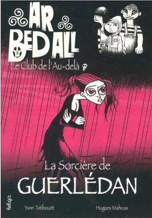 Ar bed all, le club de l'au-delà. Vol. 12. La sorcière de Guerlédan - Yann Tatibouët