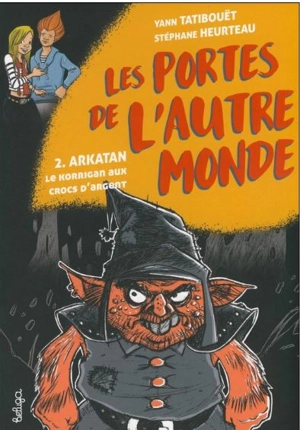 Les portes de l'autre monde. Vol. 2. Arkatan : le korrigan aux crocs d'argent - Yann Tatibouët