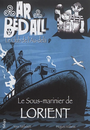 Ar bed all, le club de l'au-delà. Vol. 11. Le sous-marinier de Lorient - Yann Tatibouët