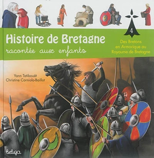 Histoire de Bretagne : racontée aux enfants. Vol. 4. Des Bretons en Armorique au royaume de Bretagne - Yann Tatibouët