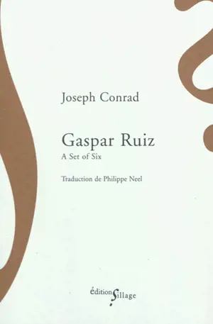 Gaspar Ruiz : a set of six - Joseph Conrad