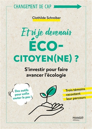 Et si je devenais éco-citoyen(ne) ? : s'investir pour faire avancer l'écologie - Clothilde Schreiber