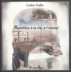 Recettes à la vie, à l'amour - Cathie Fidler