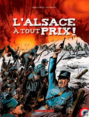 L'Alsace à tout prix !. Mulhouse, plaine d'Alsace, Munster, Hartmannswillerkopf, Tête des Faux, Linge, Hilsenfirst, Violu - Jean Paillot