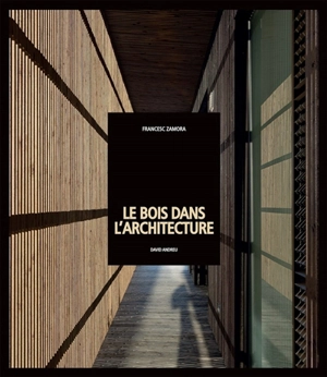 Le bois dans l'architecture - David Andreu