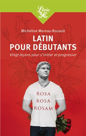 Latin pour débutants : vingt leçons pour s'initier et progresser - Micheline Moreau-Rouault