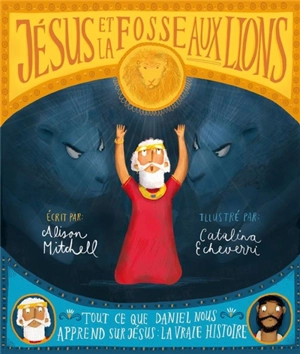 Jésus et la fosse aux lions : tout ce que Daniel nous apprend sur Jésus : la vraie histoire - Alison Mitchell