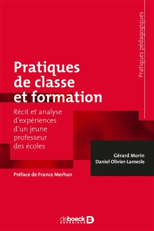 Pratiques de classe et formation : récit et analyse d'expériences d'un jeune professeur des écoles - Gérard Morin