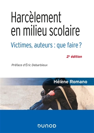 Harcèlement en milieu scolaire : victimes, auteurs : que faire ? - Hélène Romano