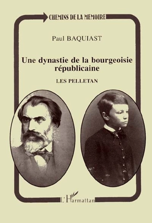 Une dynastie de la bourgeoisie républicaine, les Pelletan - Paul Baquiast