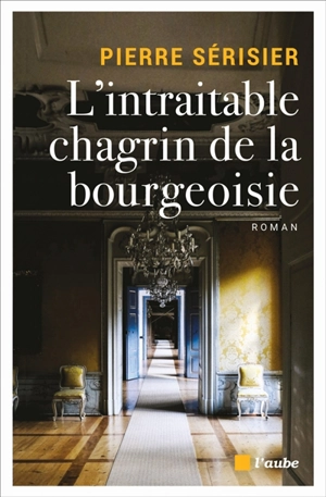 L'intraitable chagrin de la bourgeoisie - Pierre Sérisier