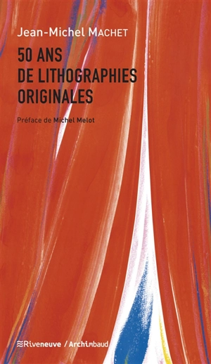 50 ans de lithographies originales - Jean-Michel Machet