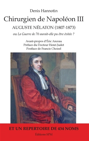 Chirurgien de Napoléon III, Auguste Nélaton (1807-1873) ou La guerre de 70 aurait-elle pu être évitée ? - Denis Hannotin