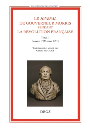 Le journal de Gouverneur Morris pendant la Révolution française. Vol. 2. Janvier 1790-mars 1791 - Gouverneur Morris