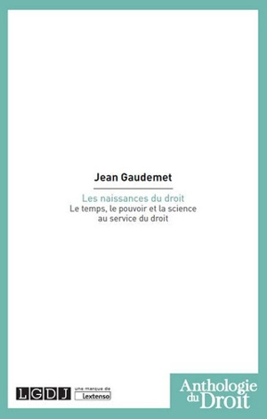 Les naissances du droit : le temps, le pouvoir et la science au service du droit - Jean Gaudemet