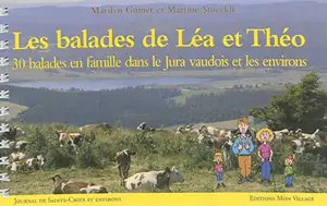 Les balades de Léa et Théo : 30 balades en famille dans le Jura vaudois et les environs - Marilyn Guinet