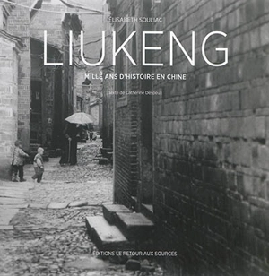 Liukeng : mille ans d'histoire en Chine - Elisabeth Souliac