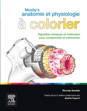 Mosby's anatomie et physiologie à colorier : vignettes cliniques et méthodes pour comprendre et mémoriser - Rhonda Gamble