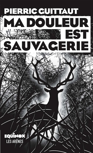 Ma douleur est sauvagerie - Pierric Guittaut