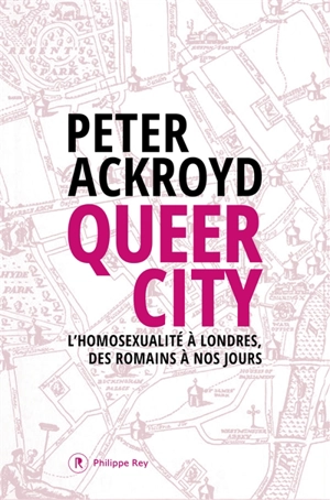 Queer city : l'homosexualité à Londres, des Romains à nos jours - Peter Ackroyd