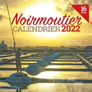 Noirmoutier : calendrier 2022 : 16 mois, septembre 2021-décembre 2022 - Didier Babarit